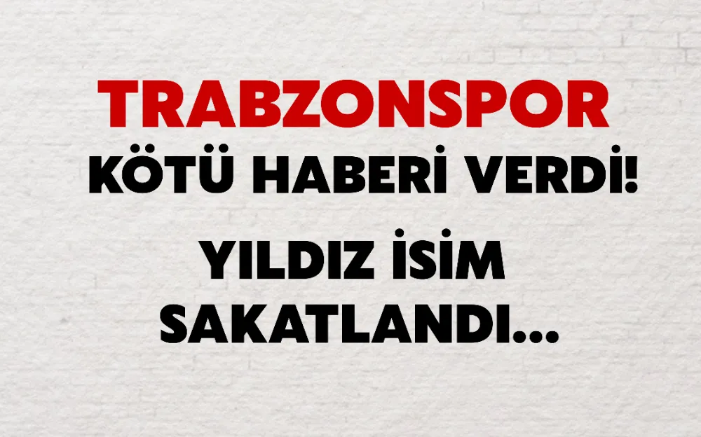 Trabzonspor kötü haberi verdi! Yıldız isim sakatlandı… 