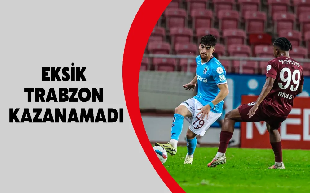 Eksik Trabzon kazanamadı