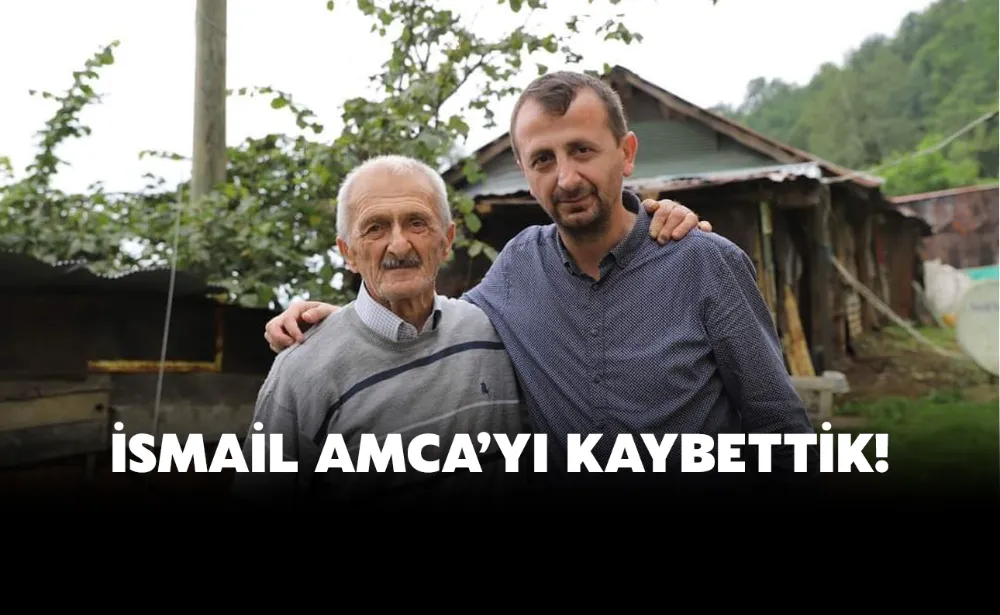 İsmail Amcayı Kaybettik!