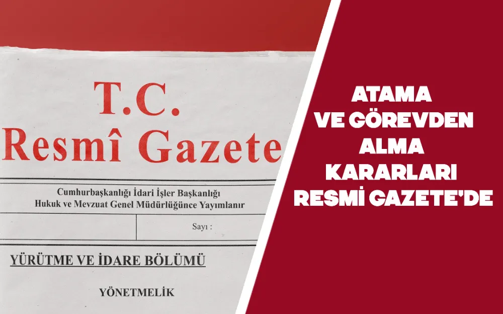 Atama ve görevden alma kararları Resmi Gazete