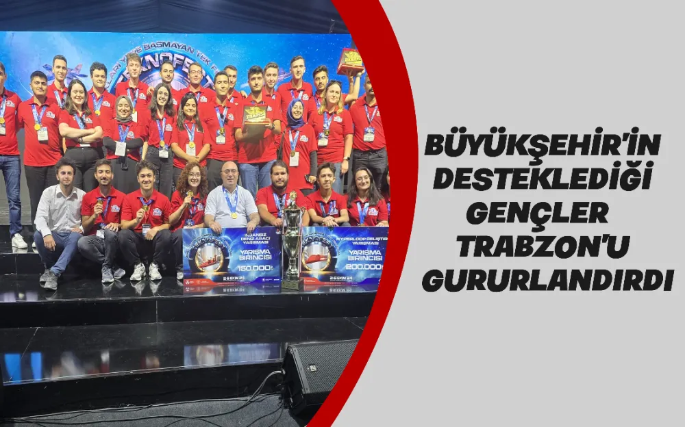 BÜYÜKŞEHİR’İN DESTEKLEDİĞİ GENÇLER TRABZON’U GURURLANDIRDI