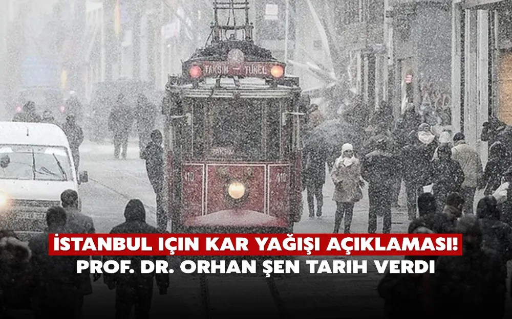 İstanbul için kar yağışı açıklaması! Prof. Dr. Orhan Şen tarih verdi