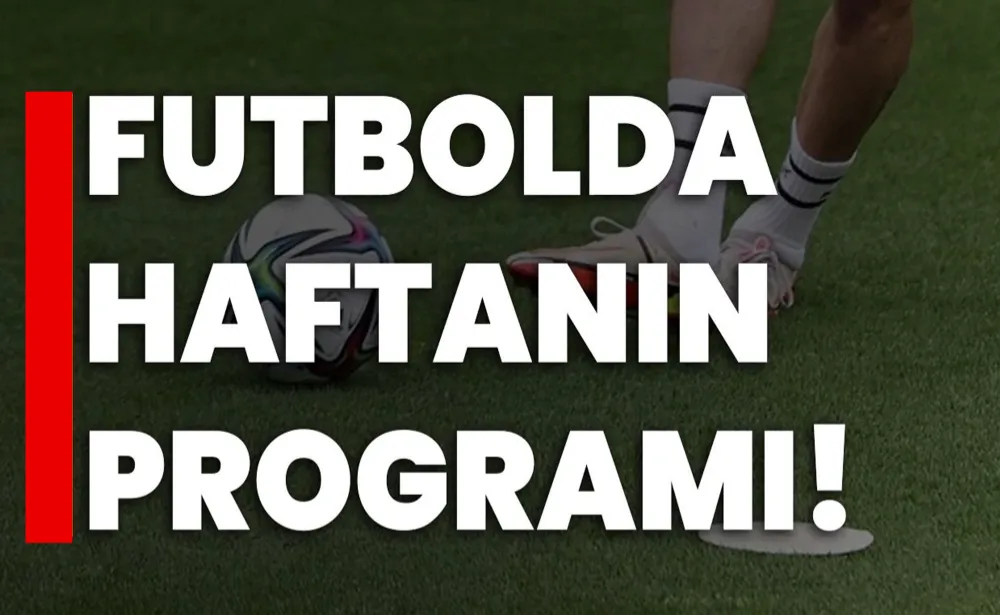 Futbolda haftanın programı