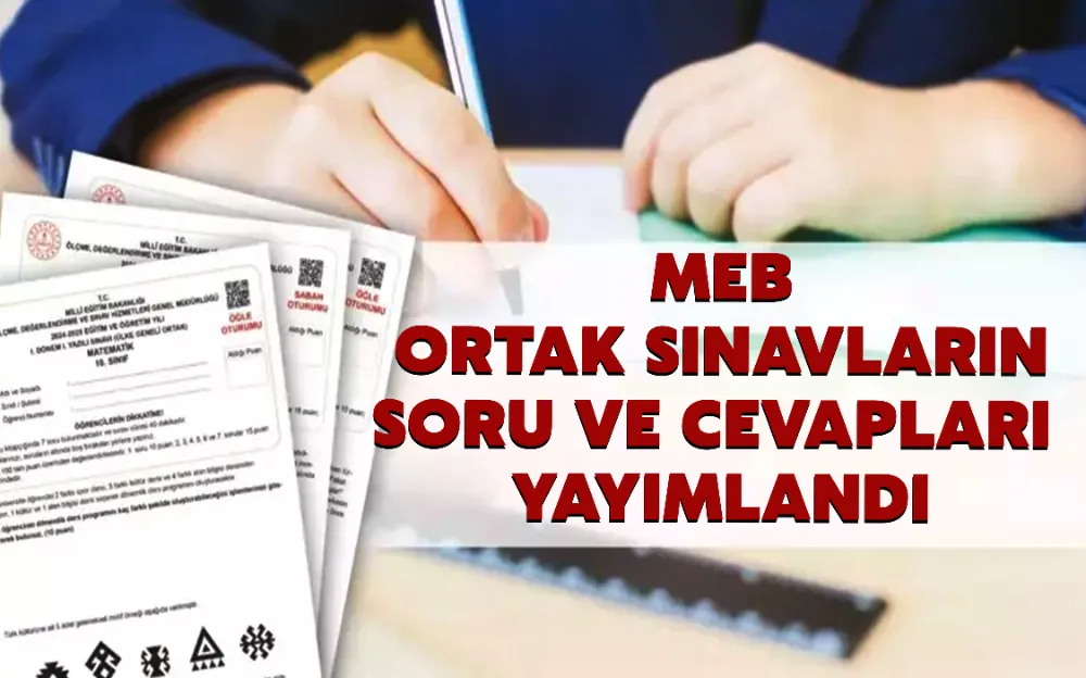 MEB Ortak sınavların soru ve cevapları yayımlandı