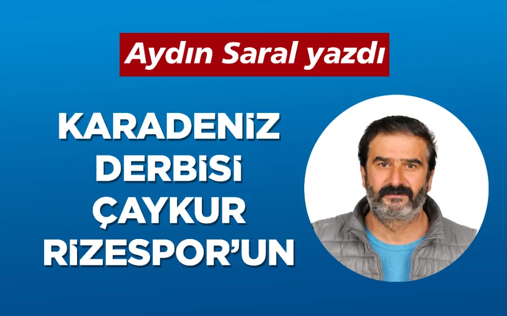 KARADENİZ DERBİSİ ÇAYKUR RİZESPOR’UN  