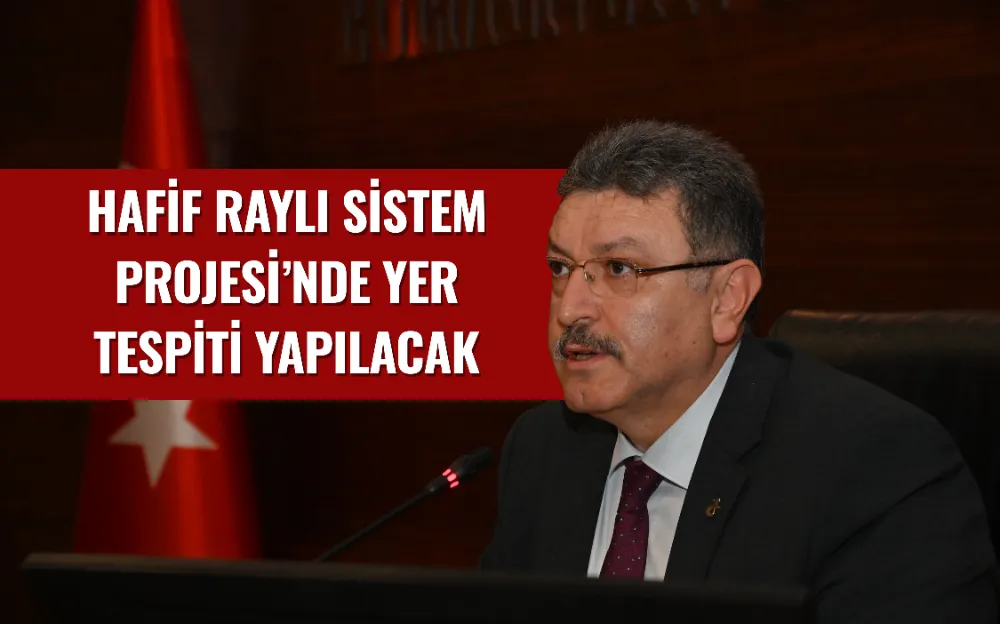 HAFİF RAYLI SİSTEM PROJESİ’NDE YER TESPİTİ YAPILACAK