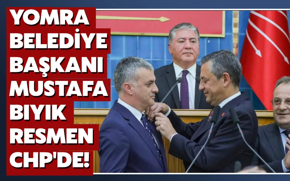 Yomra Belediye Başkanı Mustafa Bıyık resmen CHP