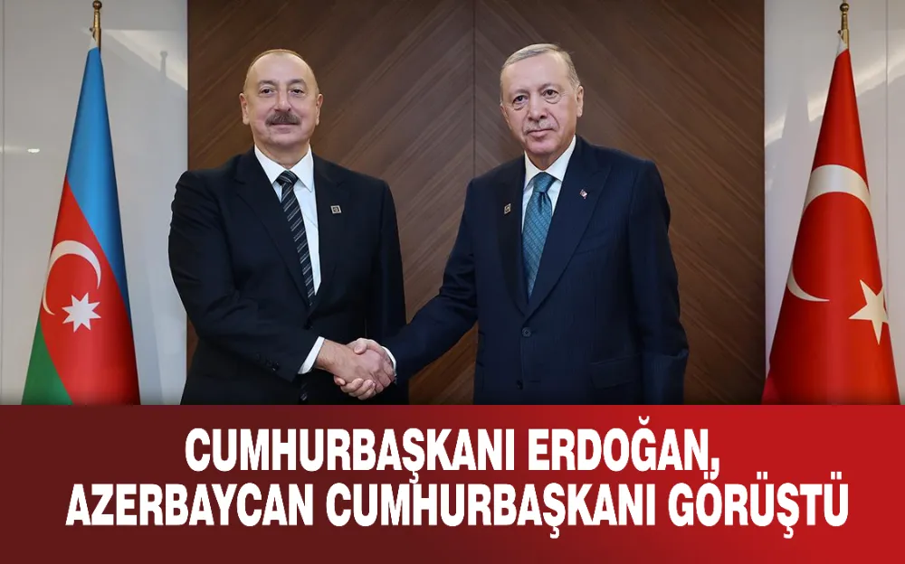 Cumhurbaşkanı Erdoğan, Azerbaycan Cumhurbaşkanı Aliyev ile görüştü