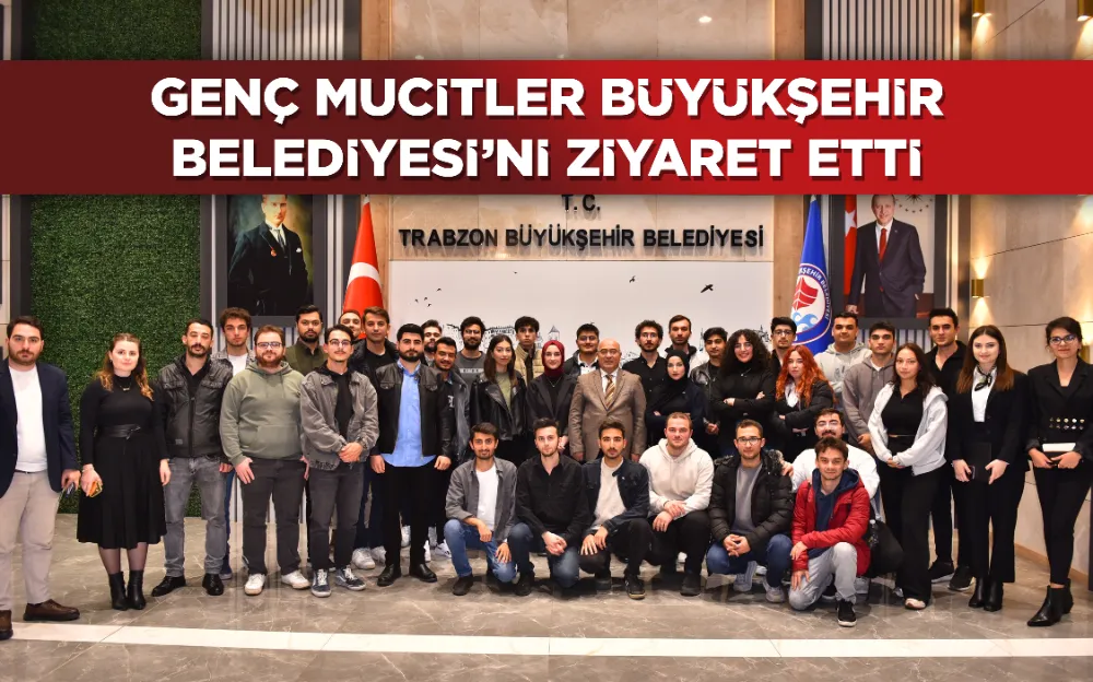 GENÇ MUCİTLER BÜYÜKŞEHİR BELEDİYESİ’Nİ ZİYARET ETTİ