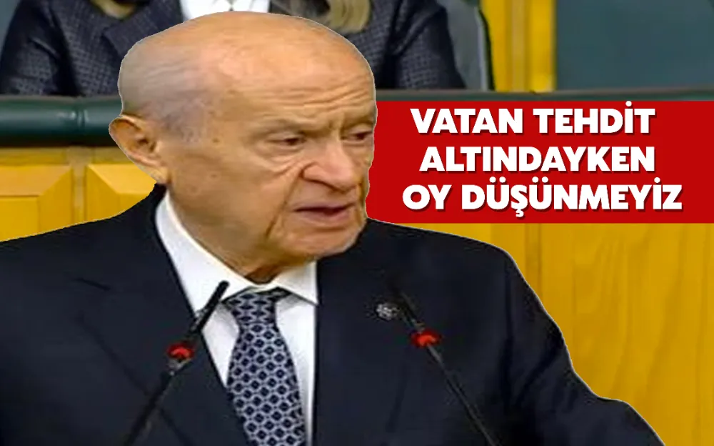 Devlet Bahçeli: Vatan tehdit altındayken oy düşünmeyiz