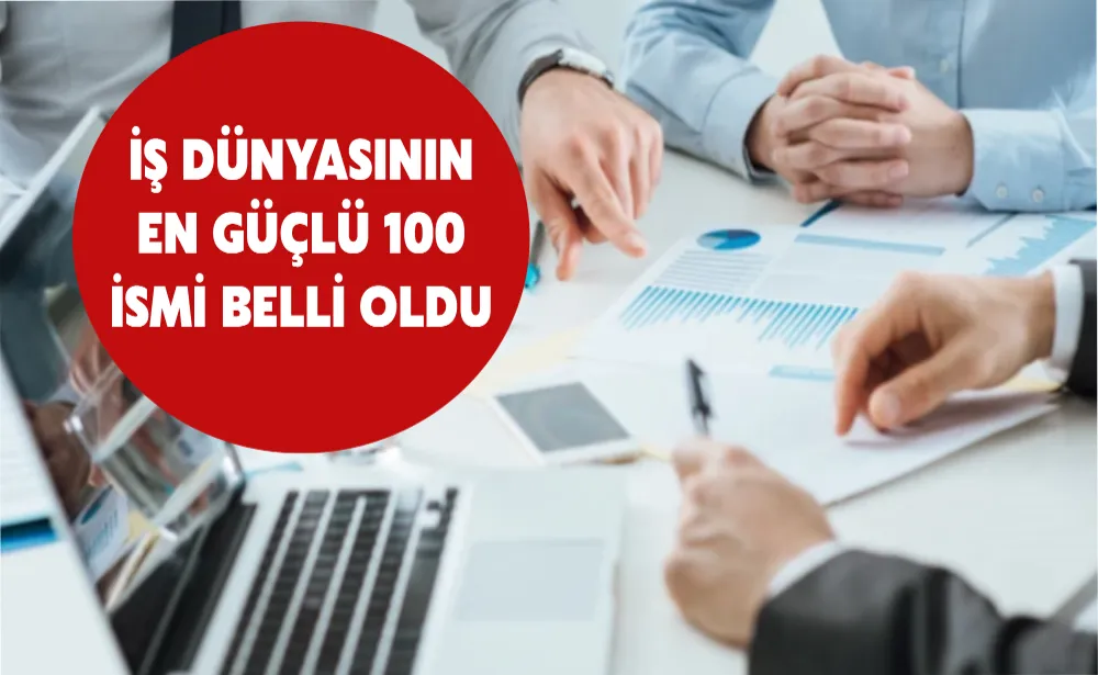 İş dünyasının en güçlü 100 ismi belli oldu