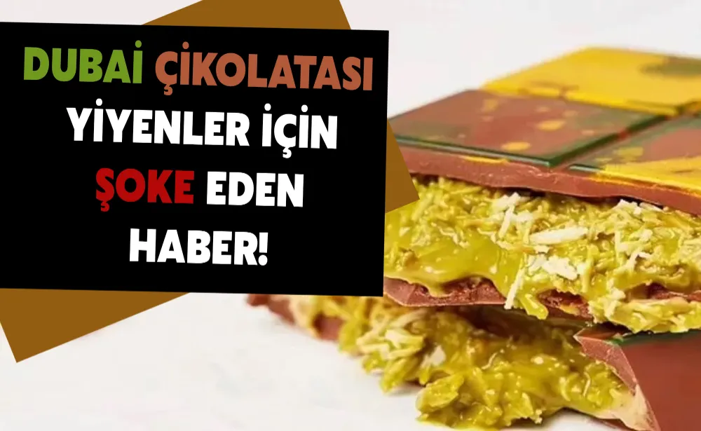 Dubai çikolatası yiyenler için şoke eden haber!