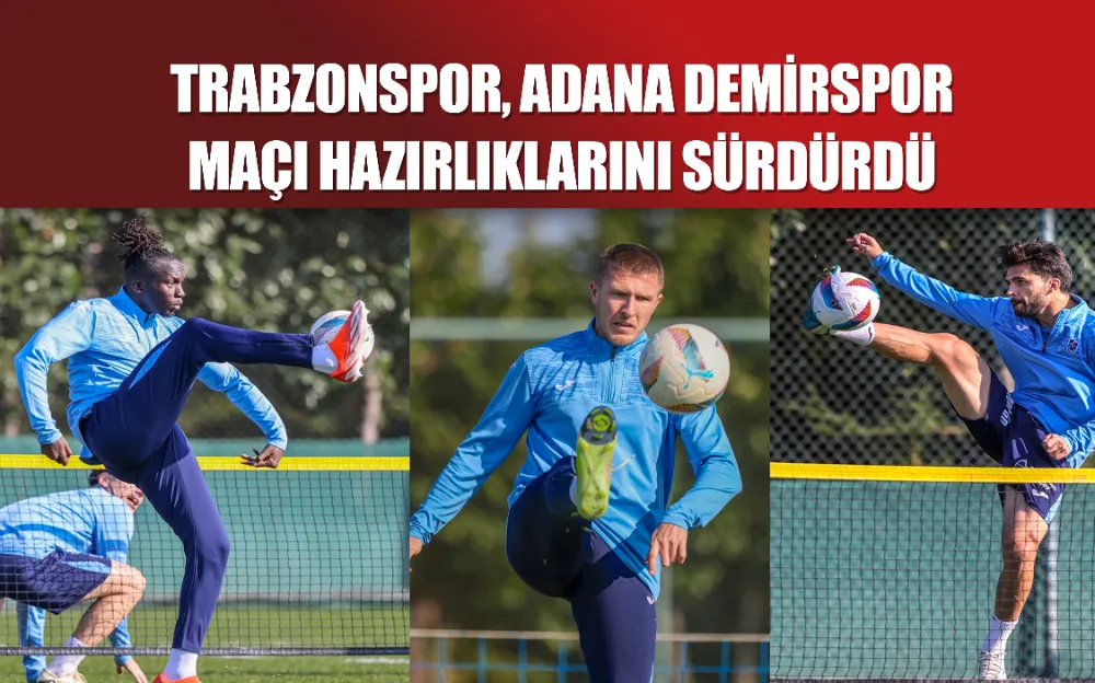 Trabzonspor, Adana Demirspor maçı hazırlıklarını sürdürdü