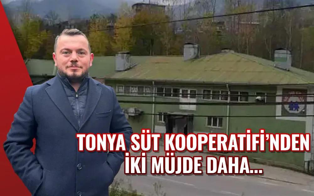 Tonya Süt Kooperatifi’nden İki Müjde Daha…