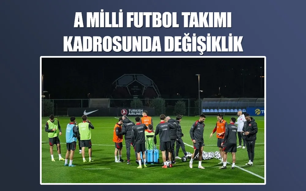 A Milli Futbol Takımı kadrosunda değişiklik