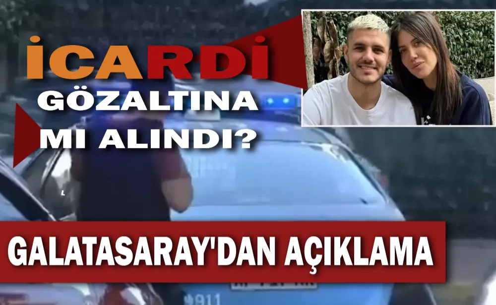 Icardi gözaltına mı alındı? Galatasaray