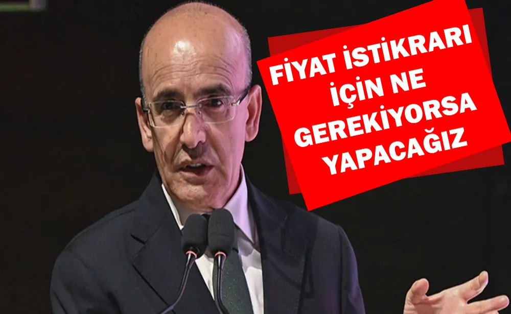 Bakan Şimşek: Fiyat istikrarı için ne gerekiyorsa yapacağız