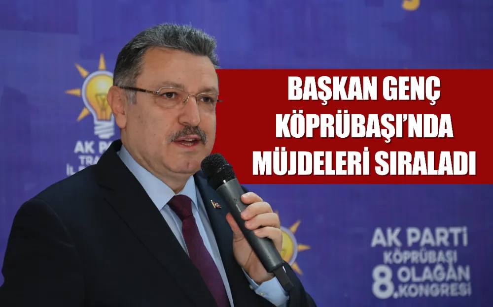 BAŞKAN GENÇ KÖPRÜBAŞI’NDA MÜJDELERİ SIRALADI