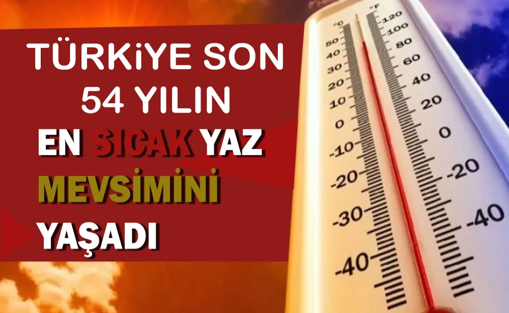 Türkiye son 54 yılın en sıcak yaz mevsimini yaşadı