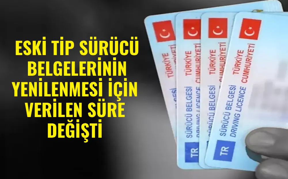 Eski tip sürücü belgelerinin yenilenmesi için verilen süre değişti 