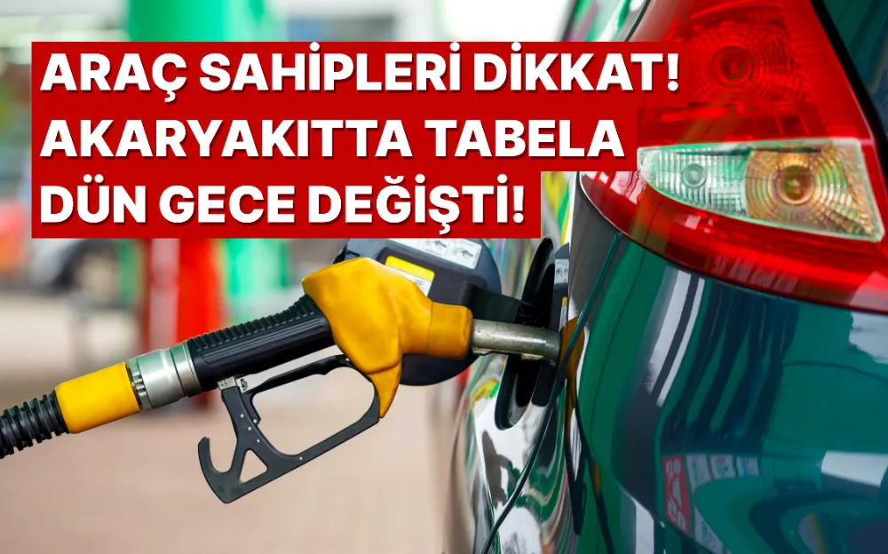 Araç sahipleri dikkat! Akaryakıtta tabela dün gece değişti! İşte güncel fiyatlar