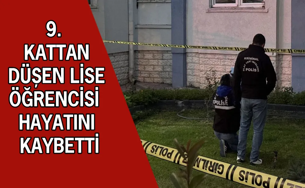 9. kattan düşen lise öğrencisi hayatını kaybetti