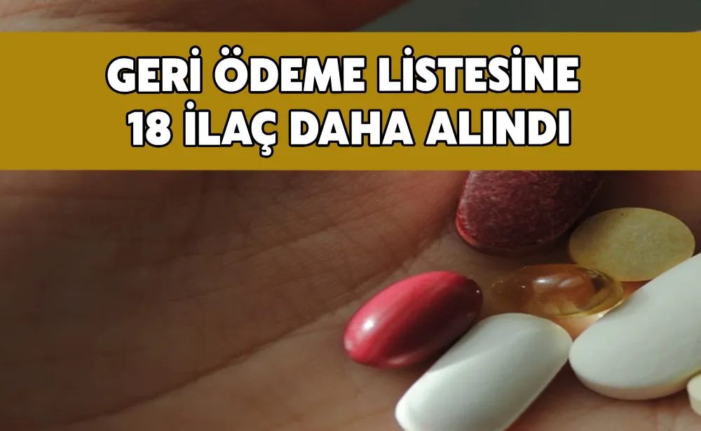 Geri ödeme listesine 18 ilaç daha alındı