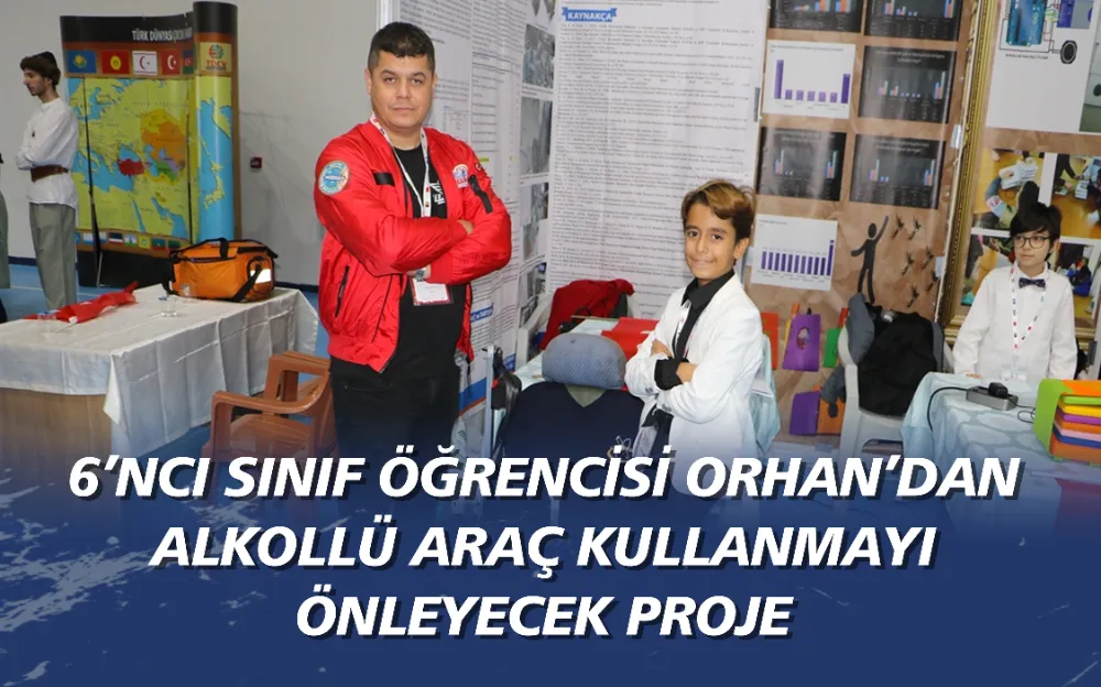 6’ncı sınıf öğrencisi Orhan’dan alkollü araç kullanmayı önleyecek proje