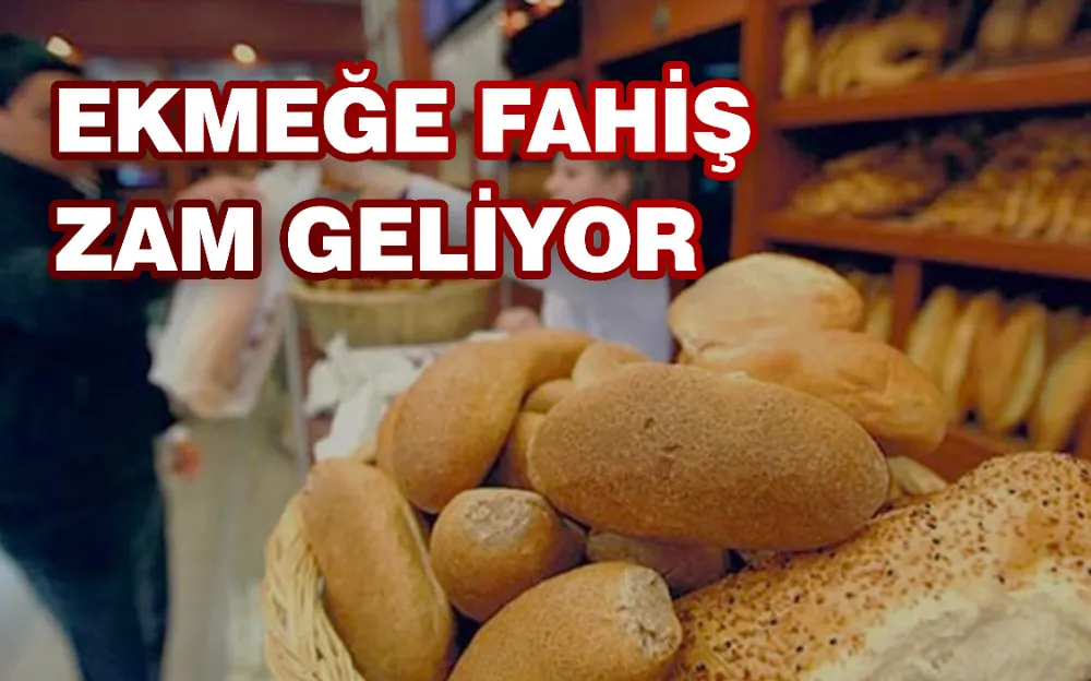 Ekmeğe fahiş zam geliyor