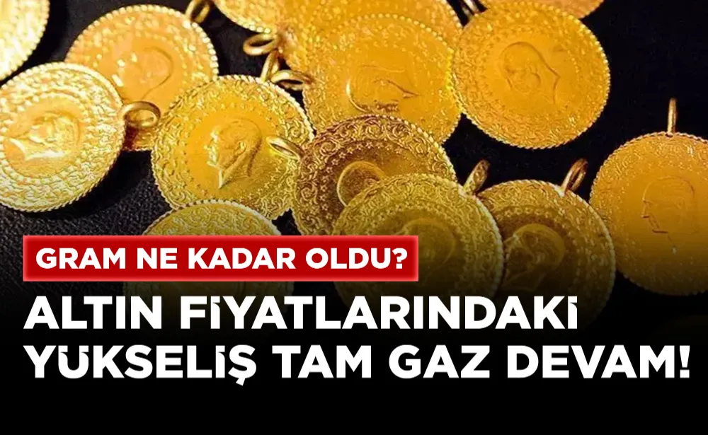 Altın fiyatlarındaki yükseliş tam gaz devam! Gram ne kadar oldu?