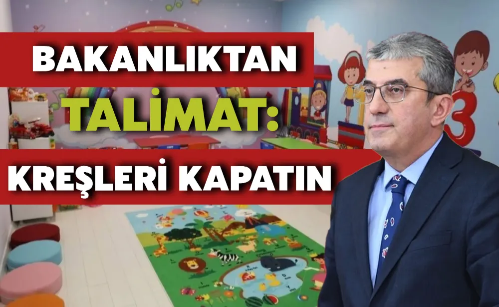 Bakanlıktan belediyelere talimat: Kreşleri kapatın