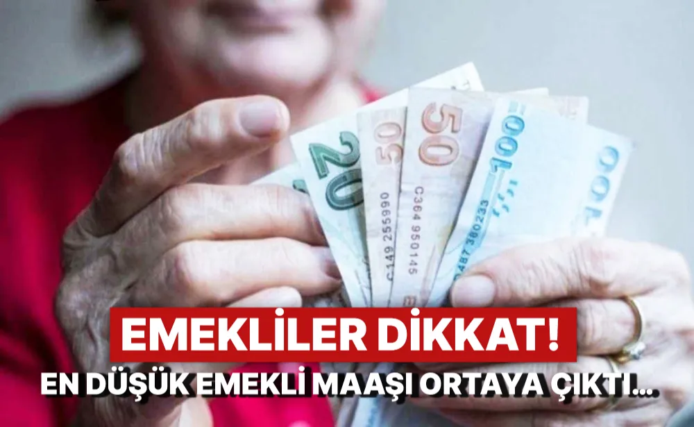 Emekliler dikkat! En düşük emekli maaşı ortaya çıktı…