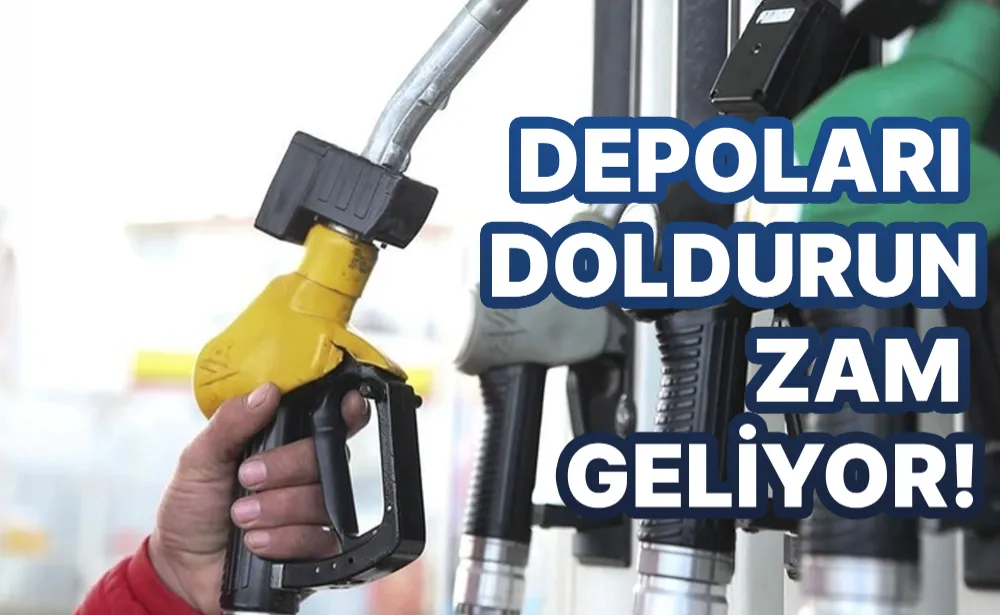 Depoları doldurun zam geliyor!