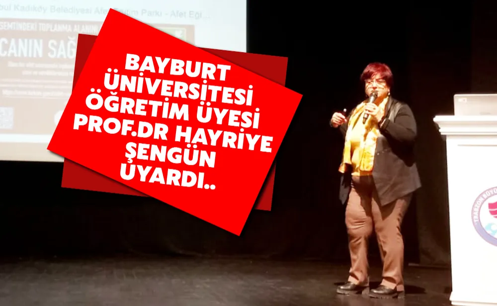 DERELER ÖCÜNÜ FENA ALACAK   Bayburt Üniversitesi öğretim üyesi  Prof.Dr Hayriye Şengün uyardı.. 