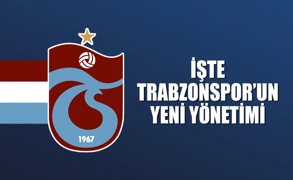 İşte Trabzonspor’un yeni yönetimi! Sürpriz isim