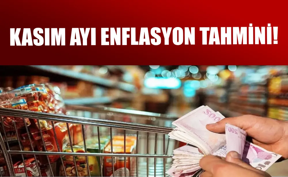 Kasım ayı enflasyon tahmini! 