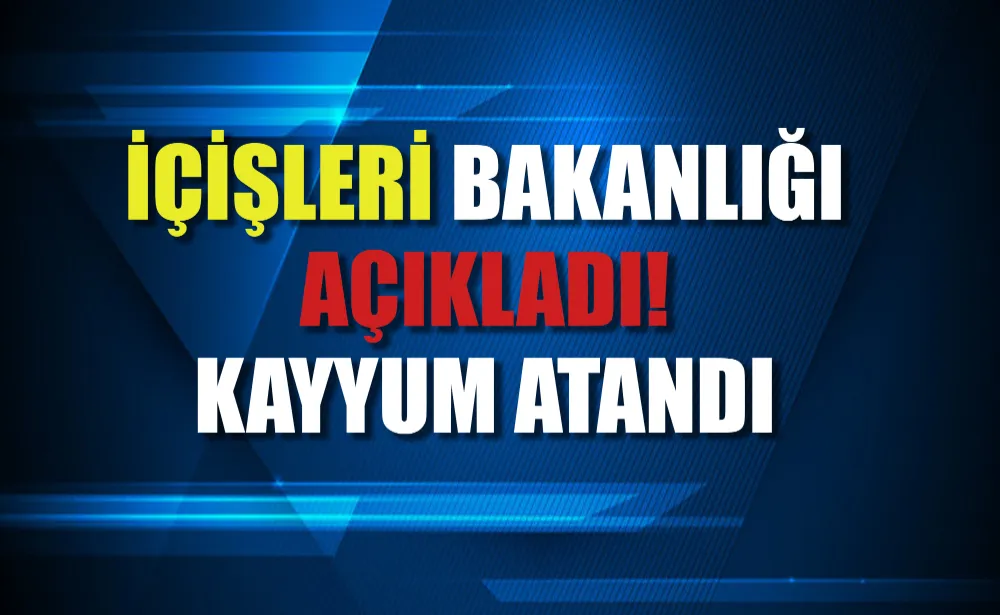 İçişleri Bakanlığı açıkladı! Kayyum atandı