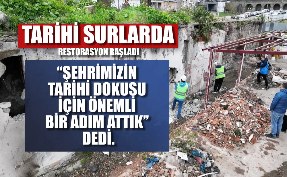 TARİHİ SURLARDA RESTORASYON BAŞLADI