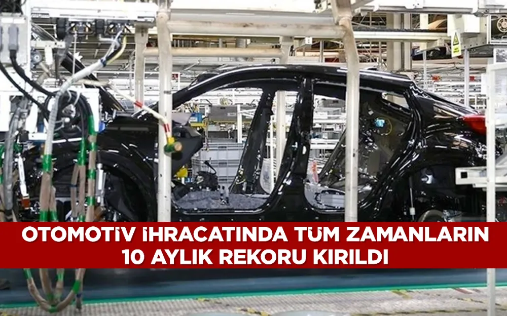 Otomotiv ihracatında tüm zamanların 10 aylık rekoru kırıldı