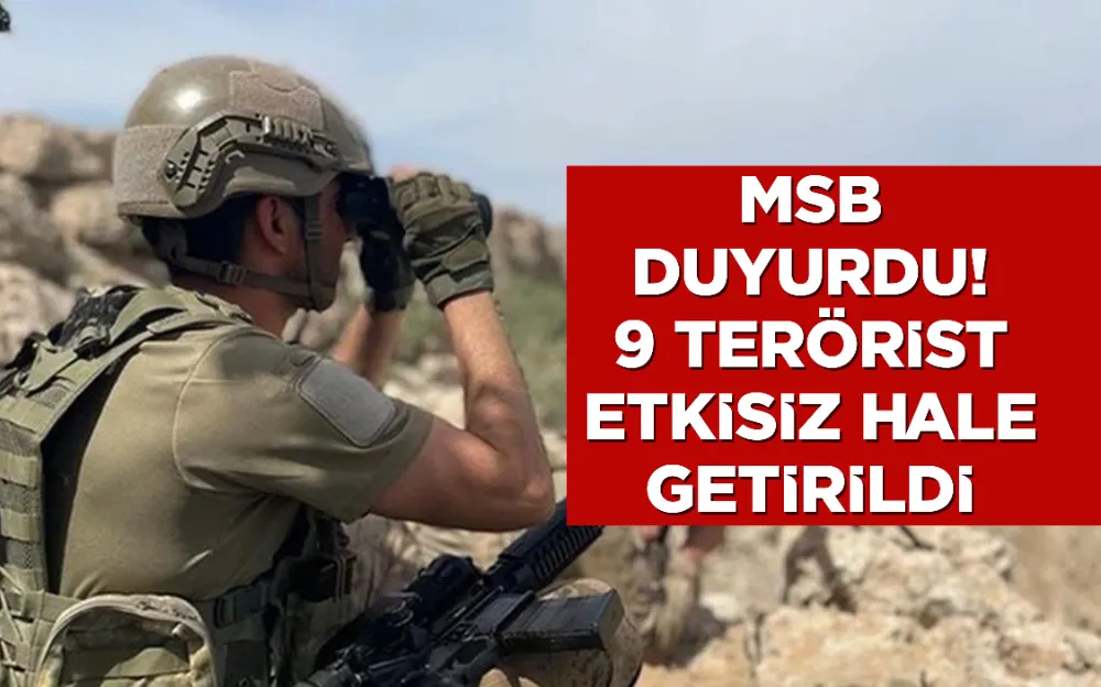 MSB duyurdu! 9 terörist etkisiz hale getirildi