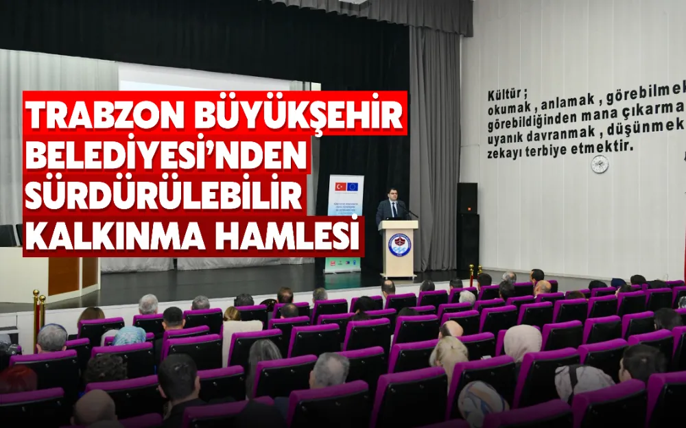 TRABZON BÜYÜKŞEHİR BELEDİYESİ’NDEN SÜRDÜRÜLEBİLİR KALKINMA HAMLESİ