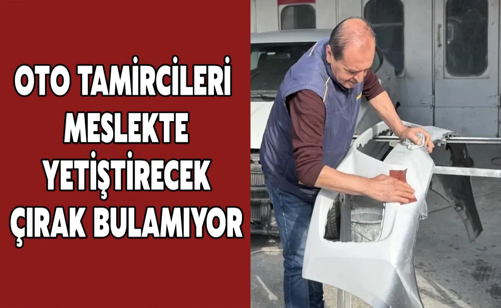 Oto tamircileri meslekte yetiştirecek çırak bulamıyor