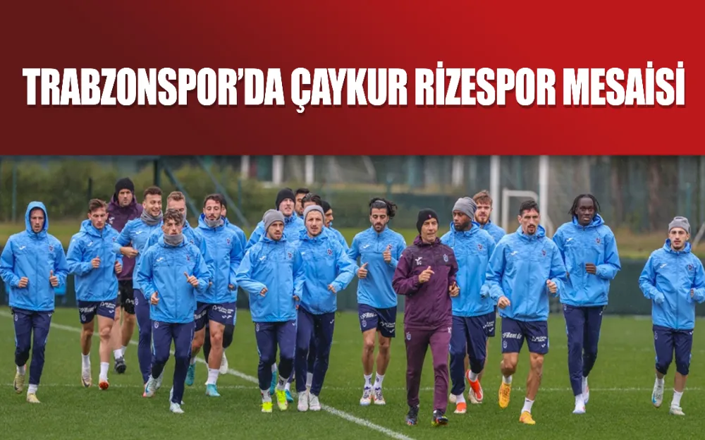 Trabzonspor’da Çaykur Rizespor mesaisi