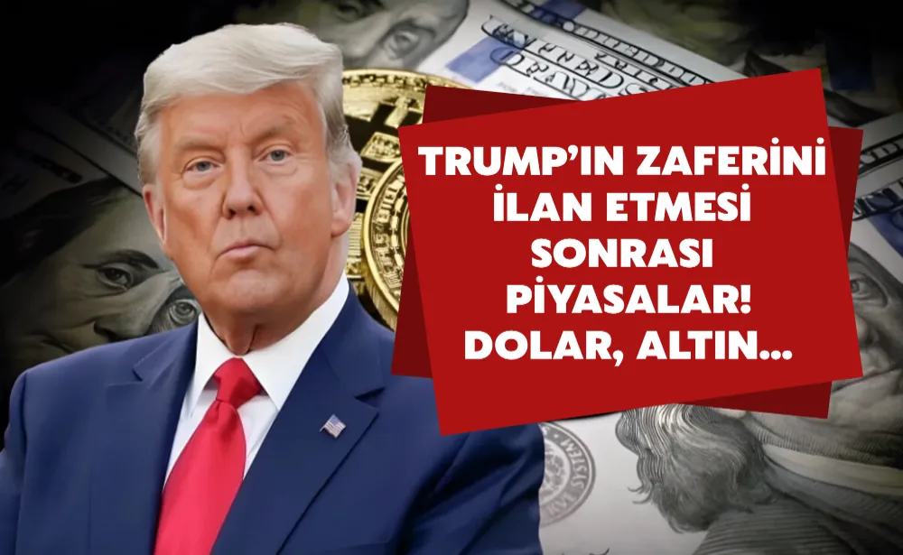 Trump’ın zaferini ilan etmesi sonrası piyasalar! Dolar, altın...