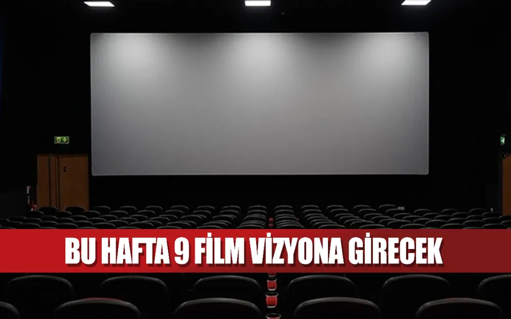 Bu hafta 9 film vizyona girecek