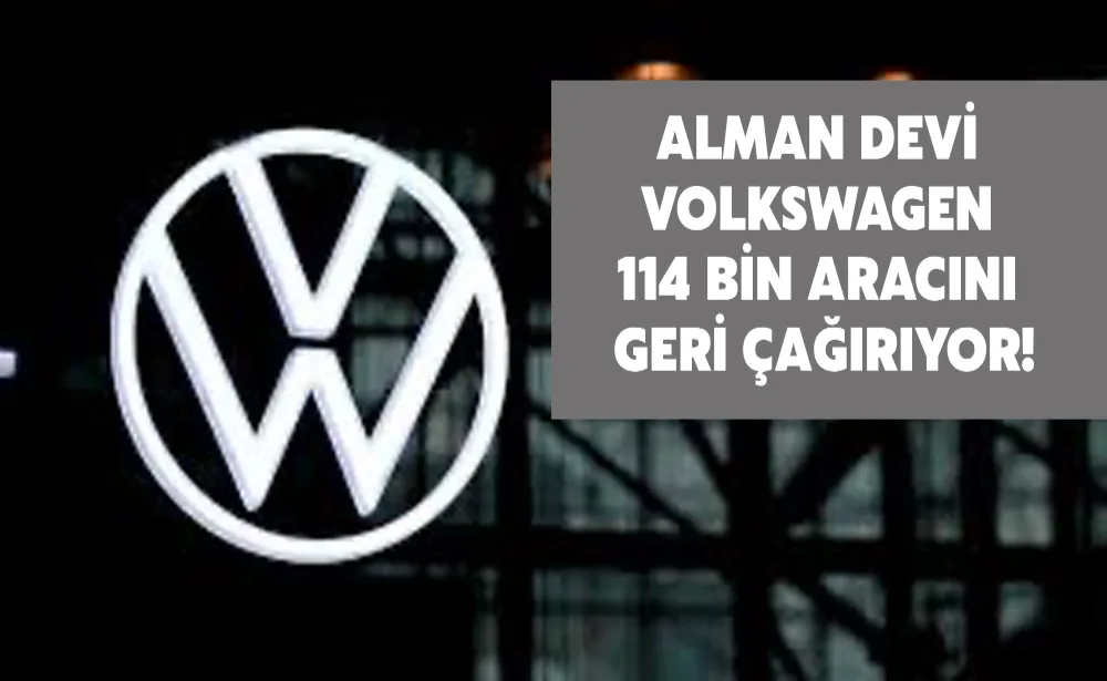 Alman devi Volkswagen 114 bin aracını geri çağırıyor!