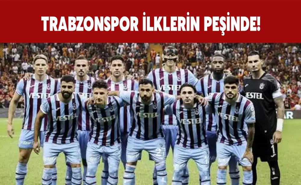 Trabzonspor ilklerin peşinde!