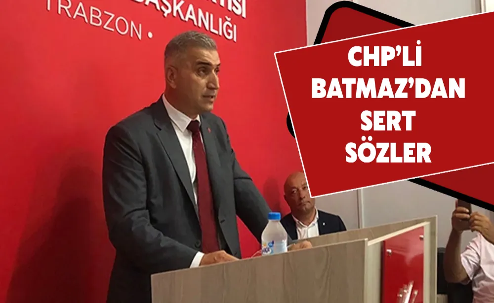 Trabzon’a hizmet yapmamızı engelliyorlar! CHP’li Batmaz’dan sert sözler