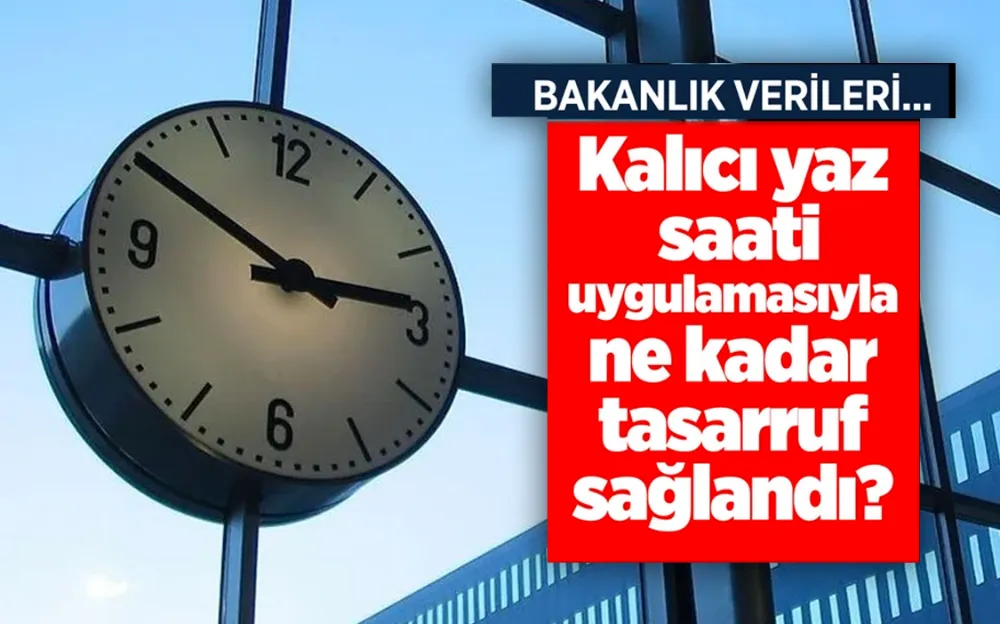 Kalıcı yaz saati uygulamasıyla ne kadar tasarruf sağlandı?