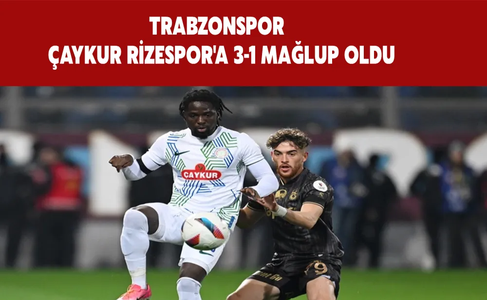 Trabzonspor deplasmanda Çaykur Rizespor